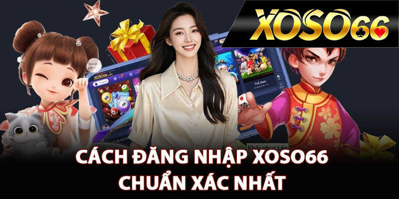 Hướng Dẫn Đăng Nhập XOSO66 Đúng Link Vào Chính Thức 1 Cách đăng nhập XOSO66 chuẩn xác