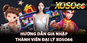 Hướng dẫn gia nhập thành viên đại lý XOSO66