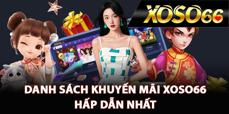Khuyến Mãi XOSO66 – Tổng Hợp Chương Trình Ưu Đãi 2025 2 Danh sách khuyến mãi XOSO66 hấp dẫn nhất